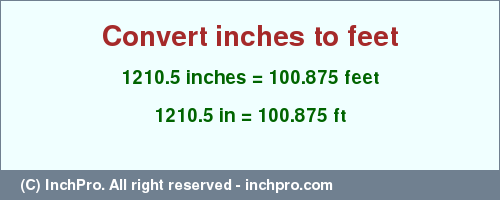Result converting 1210.5 inches to ft = 100.875 feet