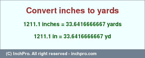 Result converting 1211.1 inches to yd = 33.6416666667 yards