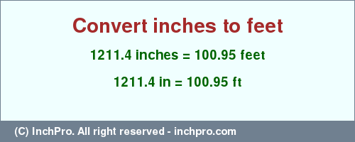 Result converting 1211.4 inches to ft = 100.95 feet