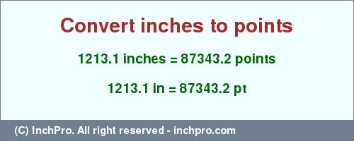 Result converting 1213.1 inches to pt = 87343.2 points