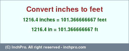 Result converting 1216.4 inches to ft = 101.366666667 feet