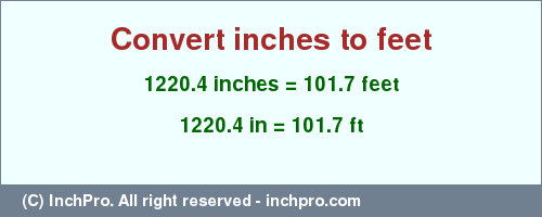 Result converting 1220.4 inches to ft = 101.7 feet