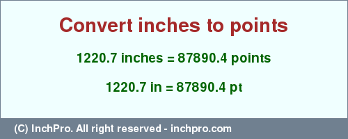 Result converting 1220.7 inches to pt = 87890.4 points