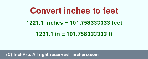 Result converting 1221.1 inches to ft = 101.758333333 feet