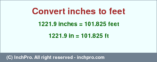 Result converting 1221.9 inches to ft = 101.825 feet