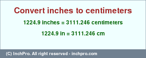 Result converting 1224.9 inches to cm = 3111.246 centimeters