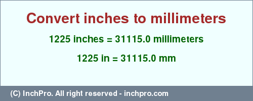 Result converting 1225 inches to mm = 31115.0 millimeters