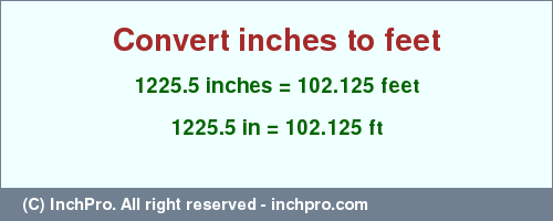 Result converting 1225.5 inches to ft = 102.125 feet
