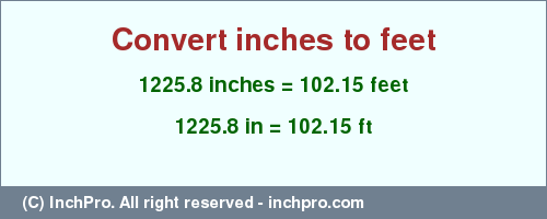 Result converting 1225.8 inches to ft = 102.15 feet