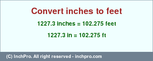 Result converting 1227.3 inches to ft = 102.275 feet