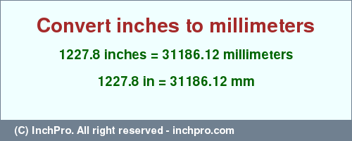 Result converting 1227.8 inches to mm = 31186.12 millimeters