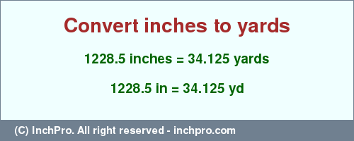 Result converting 1228.5 inches to yd = 34.125 yards