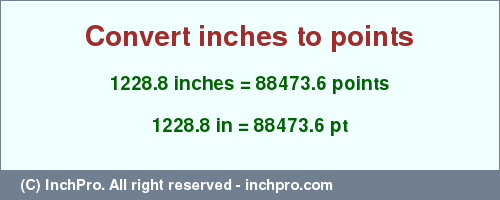 Result converting 1228.8 inches to pt = 88473.6 points