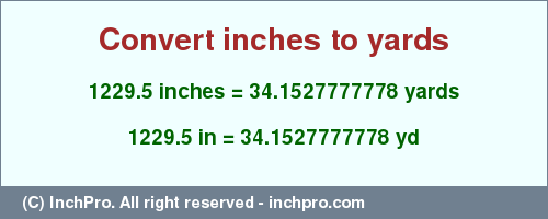 Result converting 1229.5 inches to yd = 34.1527777778 yards