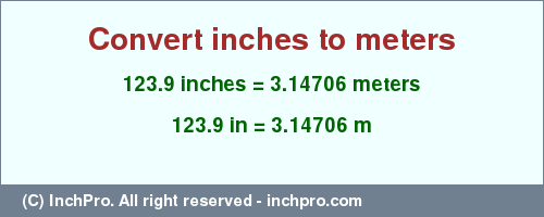 Result converting 123.9 inches to m = 3.14706 meters