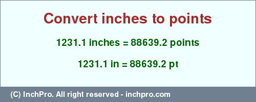 Result converting 1231.1 inches to pt = 88639.2 points