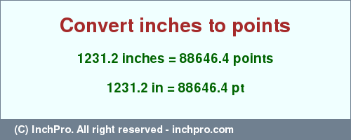 Result converting 1231.2 inches to pt = 88646.4 points