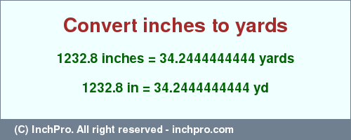 Result converting 1232.8 inches to yd = 34.2444444444 yards