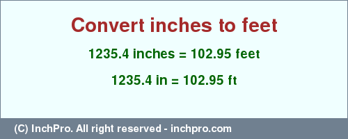 Result converting 1235.4 inches to ft = 102.95 feet