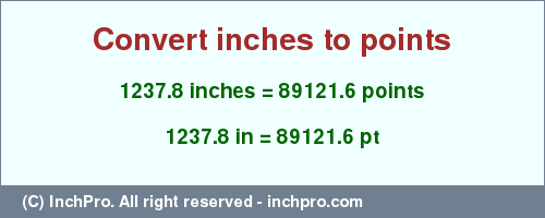 Result converting 1237.8 inches to pt = 89121.6 points