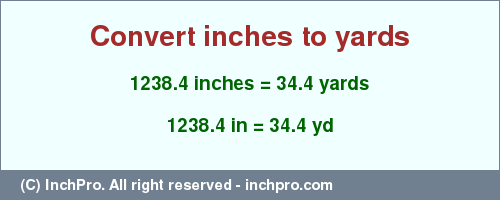 Result converting 1238.4 inches to yd = 34.4 yards