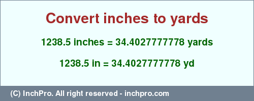 Result converting 1238.5 inches to yd = 34.4027777778 yards