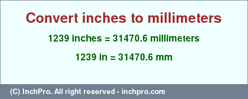 Result converting 1239 inches to mm = 31470.6 millimeters