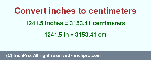 Result converting 1241.5 inches to cm = 3153.41 centimeters