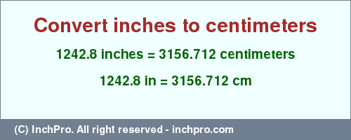 Result converting 1242.8 inches to cm = 3156.712 centimeters