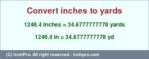 Result converting 1248.4 inches to yd = 34.6777777778 yards