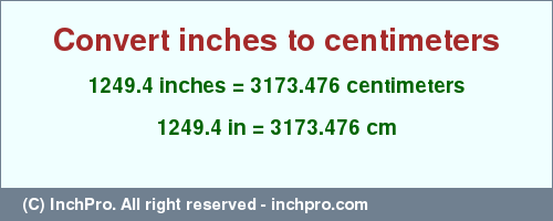 Result converting 1249.4 inches to cm = 3173.476 centimeters