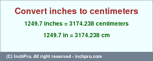 Result converting 1249.7 inches to cm = 3174.238 centimeters