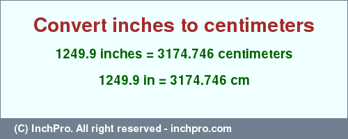 Result converting 1249.9 inches to cm = 3174.746 centimeters