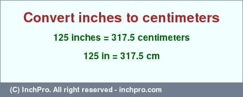 Result converting 125 inches to cm = 317.5 centimeters