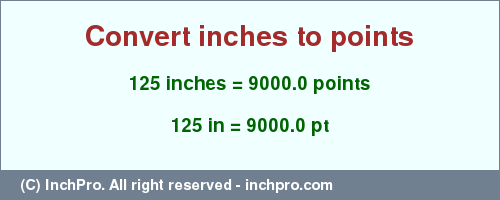 Result converting 125 inches to pt = 9000.0 points