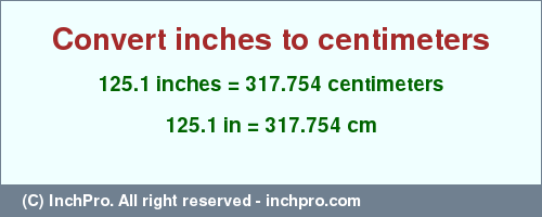 Result converting 125.1 inches to cm = 317.754 centimeters