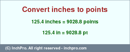 Result converting 125.4 inches to pt = 9028.8 points