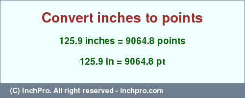 Result converting 125.9 inches to pt = 9064.8 points