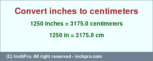 Result converting 1250 inches to cm = 3175.0 centimeters