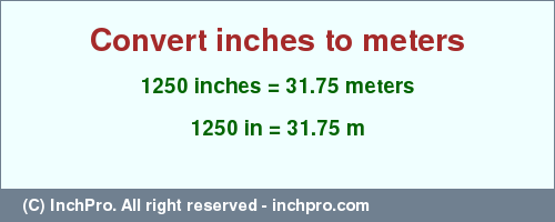 Result converting 1250 inches to m = 31.75 meters