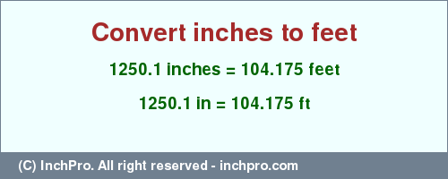 Result converting 1250.1 inches to ft = 104.175 feet
