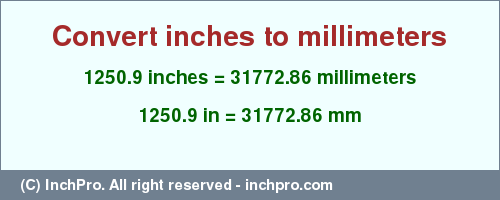 Result converting 1250.9 inches to mm = 31772.86 millimeters
