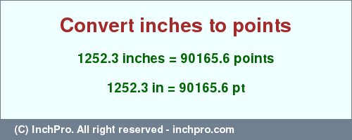 Result converting 1252.3 inches to pt = 90165.6 points