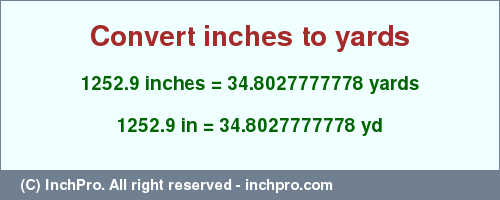 Result converting 1252.9 inches to yd = 34.8027777778 yards