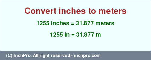 Result converting 1255 inches to m = 31.877 meters