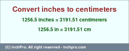 Result converting 1256.5 inches to cm = 3191.51 centimeters