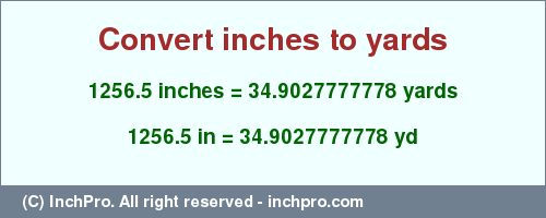 Result converting 1256.5 inches to yd = 34.9027777778 yards