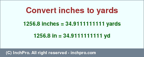 Result converting 1256.8 inches to yd = 34.9111111111 yards