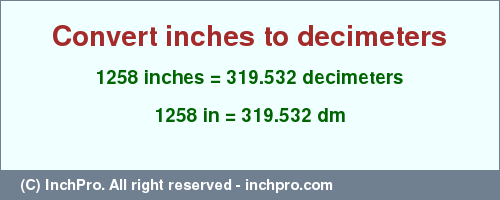 Result converting 1258 inches to dm = 319.532 decimeters