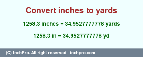 Result converting 1258.3 inches to yd = 34.9527777778 yards